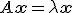 A \mathbf{x} = \lambda \mathbf{x}