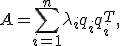 A = \sum_{i=1}^n \lambda_i q_i q_i^T,