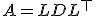 A = L D L^{\top}