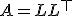 A = L L^{\top}