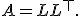 A = L L^{\top}.