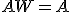 A W = A