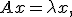 A x = \lambda x,