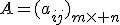 
A=(a_{ij})_{m\times n}
