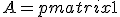 
A=
\begin{pmatrix}
1&2&3\\
4&5&6
\end{pmatrix}
