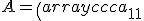 A= \left( \begin{array}{ccc}   a_{11}  & a_{12} & a_{13} \\   a_{21}  & a_{22} & a_{23} \\   \cdots & \cdots & \cdots \\   a_{M 1} & a_{M 2} & a_{M 3} \\ \end{array} \right). 