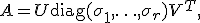 A=U\operatorname{diag}(\sigma_1,\ldots,\sigma_r)V^T,