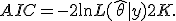 AIC = -2 \ln L(\hat{\theta} \mid y) + 2K.