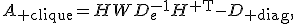 A_{\rm clique}=HWD_e^{-1}H^{\mathsf T}-D_{\rm diag},