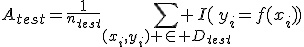 A_{test}=\frac{1}{n_{test}}\sum_{(x_i,y_i) \in D_{test}} I(y_i=f(x_i))