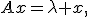 
Ax=\lambda x,
