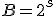B = 2^s