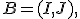 B=(I,J),