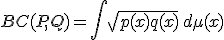 BC(P, Q) = \int \sqrt{p(x)q(x)}\, d\mu(x)
