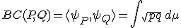 BC(P,Q) = \langle \psi_P,\psi_Q\rangle = \int \sqrt{p q}\,d\mu