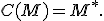 C(M)=M^{\ast}.