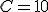 C = 10