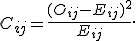 C_{ij}=\frac{(O_{ij}-E_{ij})^2}{E_{ij}}.