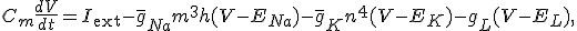 C_m \frac{dV}{dt} = I_{\text{ext}} - \bar{g}_{Na} m^3 h (V - E_{Na}) - \bar{g}_K n^4 (V - E_K) - g_L (V - E_L),