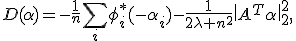 D(\alpha)=-\frac1n\sum_i\phi_i^*(-\alpha_i)-\frac{1}{2\lambda n^2}\|A^T\alpha\|_2^2,