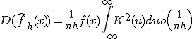 D(\hat{f}_h(x)) = \frac{1}{nh} f(x) \int_{-\infty}^{\infty} K^2(u) du + o\left(\frac{1}{nh}\right)