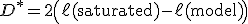 D^* = 2 \left( \ell(\mathrm{saturated}) - \ell(\mathrm{model}) \right)