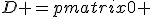 
D =
\begin{pmatrix}
0 & d_{12} & \ldots & d_{1n}\\
d_{21} & 0 & \ldots & d_{2n}\\
\vdots & \vdots & \ddots & \vdots\\
d_{n1} & d_{n2} & \ldots & 0
\end{pmatrix}.
