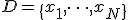 D = \{x_1, \dots, x_N\}