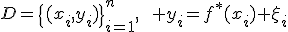 D=\{(x_i,y_i)\}_{i=1}^n,\qquad y_i=f^{\ast}(x_i)+\xi_i