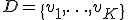 
D=\{v_1,\ldots,v_K\}
