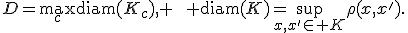 D=\max_c\operatorname{diam}(K_c), \qquad \operatorname{diam}(K)=\sup_{x,x'\in K}\rho(x,x').