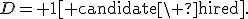 D={\bf 1}[{\rm candidate\ hired}].