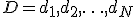 D={d_1,d_2,\ldots,d_N}
