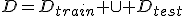 D=D_{train} \cup D_{test}