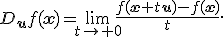 D_{\mathbf{u}}f(\mathbf{x})=\lim_{t\to 0}\frac{f(\mathbf{x}+t\mathbf{u})-f(\mathbf{x})}{t}.