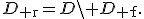 
D_{\mathrm r}=D\setminus D_{\mathrm f}.
