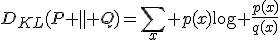 D_{KL}(P \parallel Q)=\sum_x p(x)\log \frac{p(x)}{q(x)}
