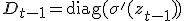D_{t-1} = \operatorname{diag}(\sigma'(z_{t-1}))