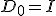 D_0 = I
