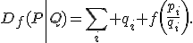 D_f(P\|Q)=\sum_i q_i f\!\left(\frac{p_i}{q_i}\right).