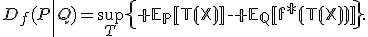 D_f(P\|Q)=\sup_{T}\left\{\mathbb E_P[T(X)]-\mathbb E_Q[f^*(T(X))]\right\}.