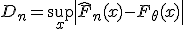 D_n = \sup_x \left| \hat{F}_n(x) - F_\theta(x) \right|