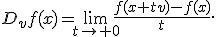 D_vf(x)=\lim_{t\to 0}\frac{f(x+tv)-f(x)}{t}.