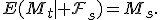 E(M_t\mid{\cal F}_s)=M_s.