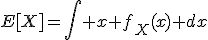 E[X]=\int x f_X(x) dx
