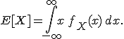 E[X]=\int_{-\infty}^{\infty}x\,f_X(x)\,dx.