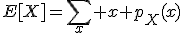 E[X]=\sum_x x p_X(x)
