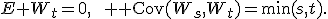 E W_t=0,\qquad {\rm Cov}(W_s,W_t)=\min(s,t).