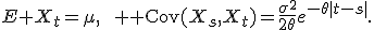 E X_t=\mu,\qquad {\rm Cov}(X_s,X_t)=\frac{\sigma^2}{2\theta}e^{-\theta|t-s|}.