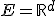 E=\mathbb{R}^d